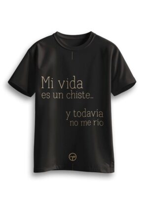 Playera Mi vida es un chiste ... y todavía no me río