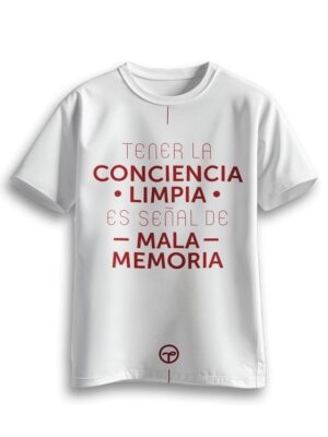Playera Tener la conciencia limpia , es señal de mala memoria