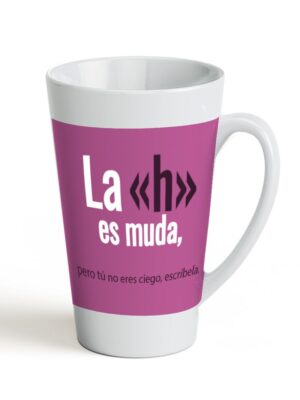 Taza: La <<h>> es muda, pero tu no, escríbela.
