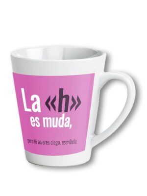 Taza: La <<h>> es muda, pero tu no, escríbela.