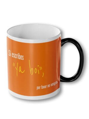 Taza: Si escribes " ya boi " mejor no vengas