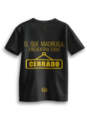 Playera El que madruga , encuentra todo cerrado