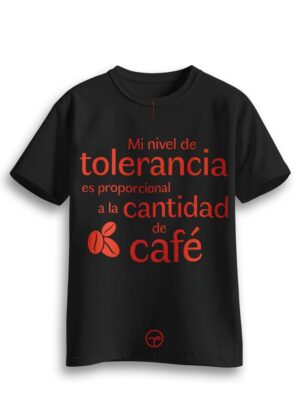 Playera: Mi nivel de tolerancia es proporcional a la cantidad de café