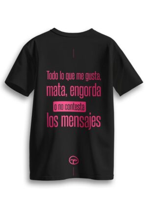 Playera: Todo lo que me gusta, mata, engorda o no contesta los mensajes